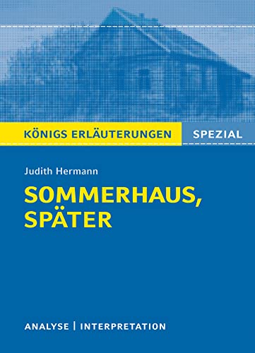 Sommerhaus, später von Judith Hermann.: Textanalyse und Interpretation mit ausführlicher Inhaltsangabe. (Königs Erläuterungen Spezial) Sommerhaus, später von Judith Hermann.: Textanalyse und Interpretation mit ausführlicher Inhaltsangabe. (Königs Erläuterungen Spezial)