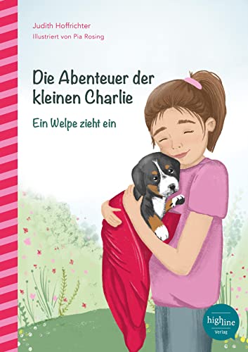 Die Abenteuer der kleinen Charlie: Ein Welpe zieht ein von Highline Verlag