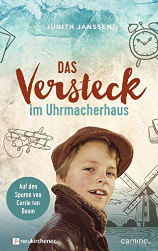 Das Versteck im Uhrmacherhaus: Auf den Spuren von Corrie ten Boom von Neukirchener Verlag