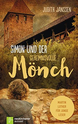 Simon und der geheimnisvolle Mönch: Martin Luther für junge Leser von Neukirchener Verlag