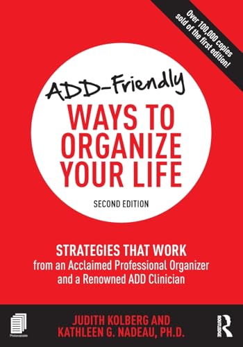 ADD-Friendly Ways to Organize Your Life: Strategies that Work from an Acclaimed Professional Organizer and a Renowned ADD Clinician ADD-Friendly Ways to Organize Your Life: Strategies that Work from an Acclaimed Professional Organizer and a Renowned ADD Clinician
