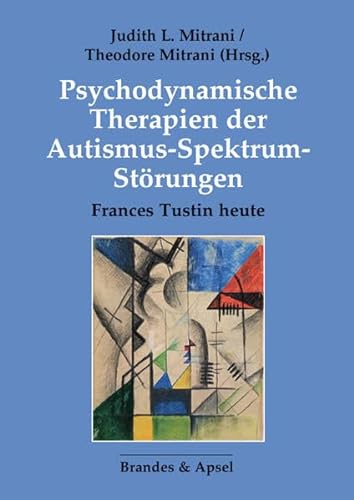 Psychodynamische Therapien der Autismus-Spektrum-Störungen: Frances Tustin heute von Brandes & Apsel