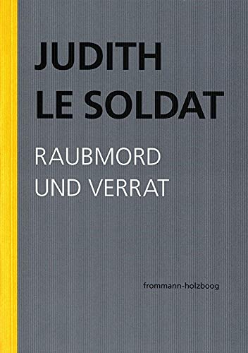 Judith Le Soldat: Werkausgabe / Band 3: Raubmord und Verrat: Eine Analyse von Freuds Irma-Traum. Kritisch revidierte Neuausgabe von ›Eine Theorie menschlichen Unglücks‹ (1994) von Frommann-Holzboog