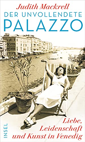 Der unvollendete Palazzo: Liebe, Leidenschaft und Kunst in Venedig von Insel Verlag