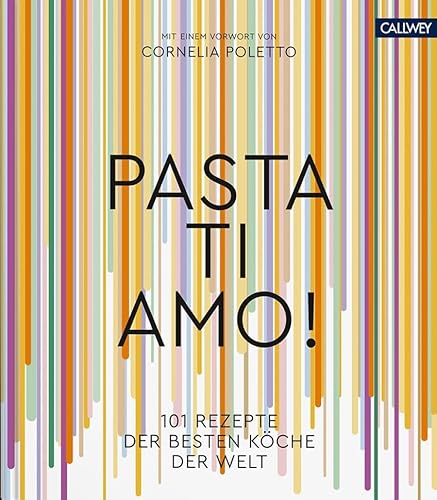 Pasta, ti amo!: 101 Rezepte, der besten Köche der Welt