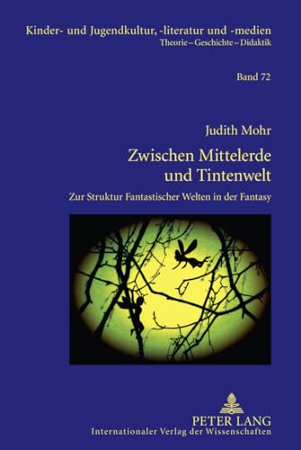 Zwischen Mittelerde und Tintenwelt: Zur Struktur Fantastischer Welten in der Fantasy (Kinder- und Jugendkultur, -literatur und -medien, Band 72) von Lang, Peter GmbH