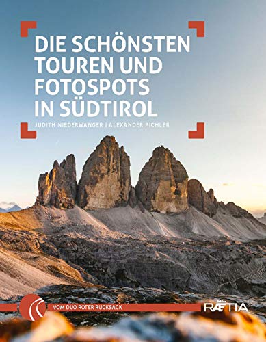 Die schönsten Touren und Fotospots in Südtirol (Roter Rucksack: Südtirol Wandern Fotografieren) von Edition Raetia