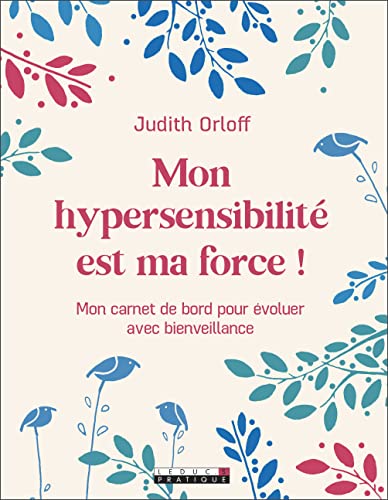 Mon hypersensibilité est ma force !: Mon carnet de bord pour évoluer avec bienveillance von LEDUC.S