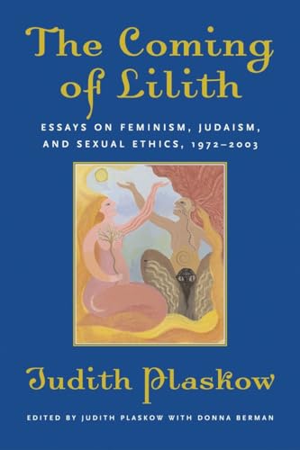 The Coming of Lilith: Essays on Feminism, Judaism, and Sexual Ethics, 1972-2003