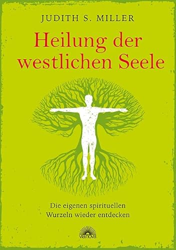 Heilung der westlichen Seele: Die eigenen spirituellen Wurzeln wieder entdecken von Via Nova