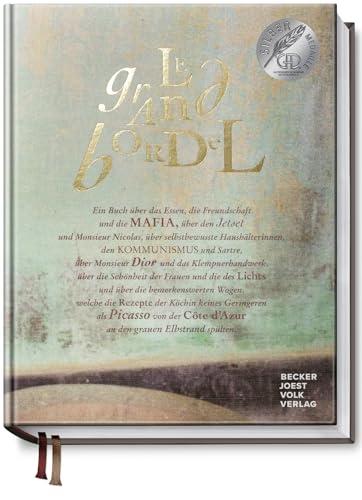 Le Grand Bordel: Ein Buch über das Essen, die Freundschaft und die Mafia, über Jet Set, selbstbewusste Haushälterinnen, den Kommunismus, Monsieur Dior ... Côte d'Azur an den grauen Elbstrand spülten. von Becker Joest Volk Verlag