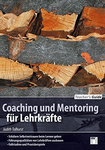 Teacher´s Guide / Coaching and Mentoring: Schülern Selbstvertrauen beim Lernen geben; - Führungsqualitäten von Lehrkräften ausbauen; - Fallstudien und Praxisbeispiele