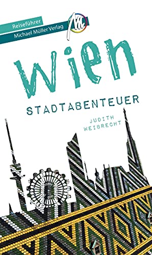 Wien - Stadtabenteuer Reiseführer Michael Müller Verlag: 33 Stadtabenteuer zum Selbsterleben (MM-Abenteuer)