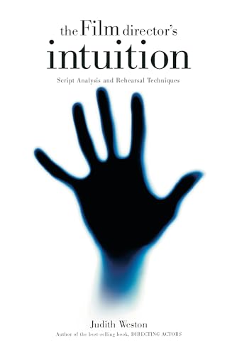 The Film Director's Intuition: Script Analysis and Rehearsal Techniques von Michael Wiese Productions
