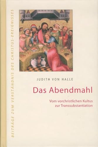 Das Abendmahl.: Vom vorchristlichen Kultus zur Transsubstantiation.: Beiträge zum Verständnis des Christus-Ereignisses Band 3 von Verlag f. Anthroposophie