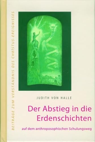 Der Abstieg in die Erdenschichten: auf dem anthroposophischen Schulungsweg (Beiträge zum Verständnis des Christus-Ereignisses) von Verlag f. Anthroposophie