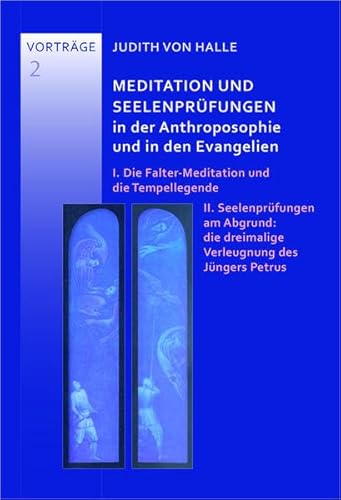 Meditation und Seelenprüungen in der Anthroposophie und in den Evangelien: I. Die Falter--Meditation und die Tempellegende. II. Seelenprüfungen am ... dreimalige Verleugtnung des Jüngers Petrus Meditation und Seelenprüungen in der Anthroposophie und in den Evangelien: I. Die Falter--Meditation und die Tempellegende. II. Seelenprüfungen am ... dreimalige Verleugtnung des Jüngers Petrus