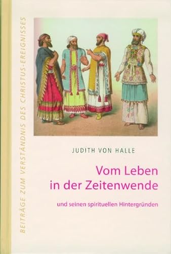 Vom Leben in der Zeitenwende: und seinen spirituellen Hintergründen (Beiträge zum Verständnis des Christus-Ereignisses)