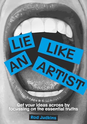Lie like an artist: Communicate successfully by focusing on essential truths von BIS Publishers bv