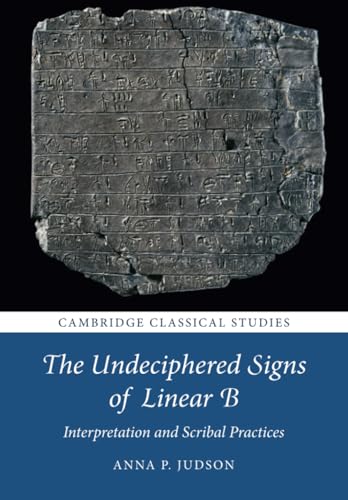 The Undeciphered Signs of Linear B: Interpretation and Scribal Practices (Cambridge Classical Studies) von Cambridge University Press