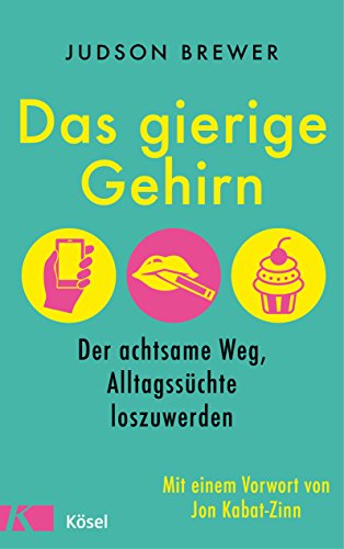 Das gierige Gehirn: Der achtsame Weg, Alltagssüchte loszuwerden. Mit einem Vorwort von Jon Kabat-Zinn von Ksel-Verlag