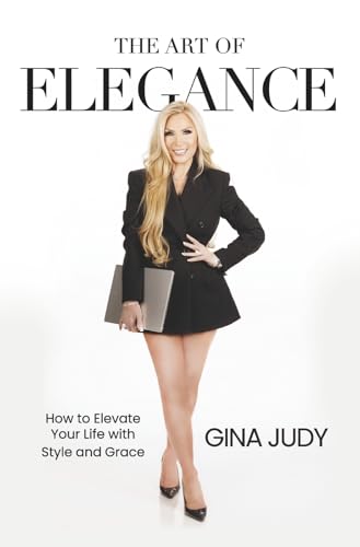 The Art of Elegance: How to Elevate Your Life with Style and Grace von Bookbaby
