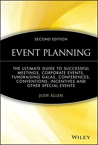 Event Planning: The Ultimate Guide To Successful Meetings, Corporate Events, Fundraising Galas, Conferences, Conventions, Incentives & Other Special Events von Wiley