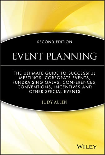 Event Planning: The Ultimate Guide to Successful Meetings, Corporate Events, Fundraising Galas, Conferences, Conventions, Incentives & Other Special Events
