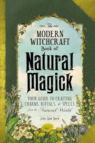 The Modern Witchcraft Book of Natural Magick: Your Guide to Crafting Charms, Rituals, and Spells from the Natural World (Modern Witchcraft Magic, Spells, Rituals) The Modern Witchcraft Book of Natural Magick: Your Guide to Crafting Charms, Rituals, and Spells from the Natural World (Modern Witchcraft Magic, Spells, Rituals)
