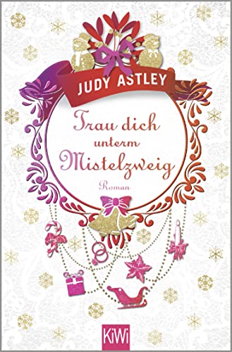 Trau dich unterm Mistelzweig: Roman
