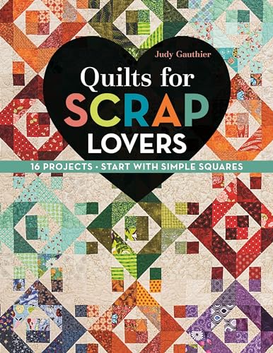 Quilts for Scrap Lovers - Print-On-Demand Edition: 16 Projects ¿ Start with Simple Squares Quilts for Scrap Lovers - Print-On-Demand Edition: 16 Projects ¿ Start with Simple Squares