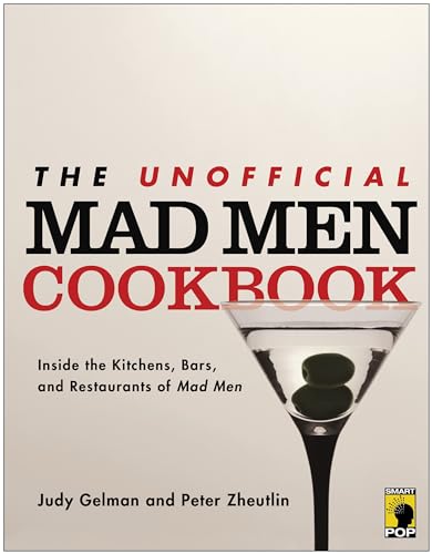 Unofficial Mad Men Cookbook: Inside the Kitchens, Bars, and Restaurants of Mad Men