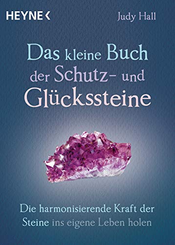 Das kleine Buch der Schutz- und Glückssteine: Die harmonisierende Kraft der Steine ins eigene Leben holen von Heyne Taschenbuch