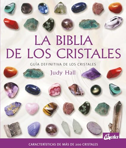 La biblia de los cristales: Guía definitiva de los cristales - Características de más de 200 cristales (Biblias) von Gaia Ediciones