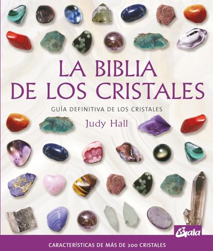 La biblia de los cristales: Guía definitiva de los cristales - Características de más de 200 cristales (Biblias) von Gaia Ediciones