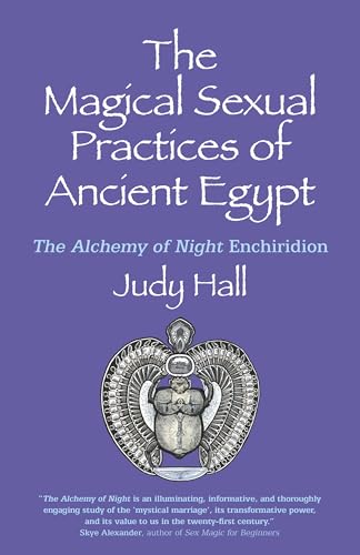 The Magical Sexual Practices of Ancient Egypt: The Alchemy of Night Enchiridion