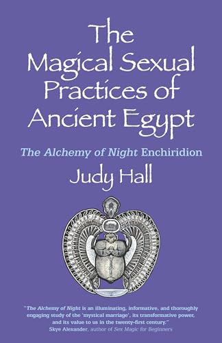 Magical Sexual Practices of Ancient Egypt, The: The Alchemy of Night Enchiridion von O-Books