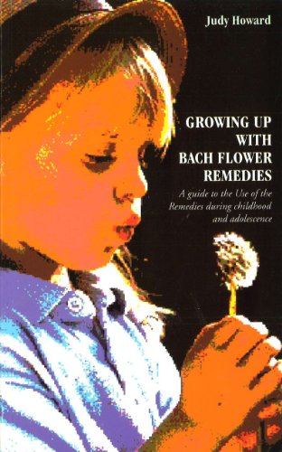 Growing Up With Bach Flower Remedies: A Guide to the Use of the Remedies During Childhood and Adolescence