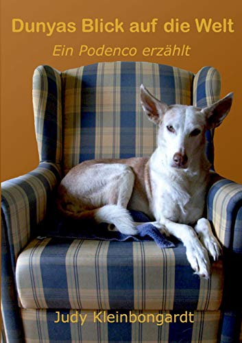 Dunyas Blick auf die Welt: Ein Podenco erzählt