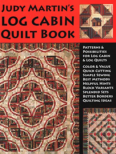 Judy Martin's Log Cabin Quilt Book: Patterns & Possibilities for Lob Cabin & Log Quilts