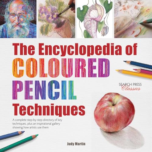 The Encyclopedia of Coloured Pencil Techniques: A Complete Step-By-Step Directory of Key Techniques, Plus an Inspirational Gallery Showing How Artists Use Them (Search Press Classics)