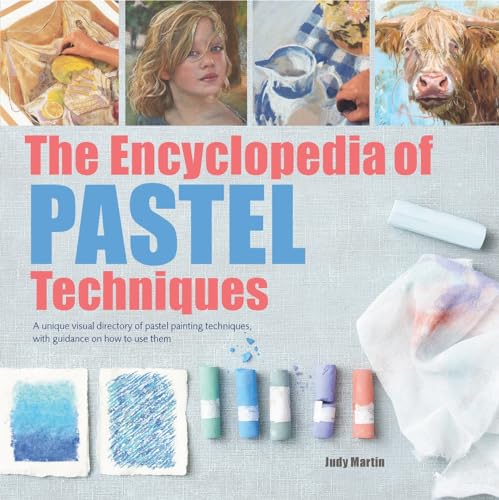 The Encyclopedia of Pastel Techniques: A Unique Visual Directory of Pastel Painting Techniques, with Guidance on How to Use Them von Search Press