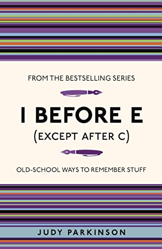 I Before E Except After C: Old-school Ways to Remember Stuff (I Used to Know That ...)