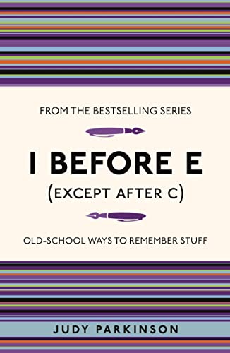 I Before E Except After C: Old-school Ways to Remember Stuff (I Used to Know That ...)