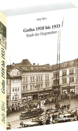 Geschichte der Stadt Gotha 1918 bis 1933: Stadt der Gegensätze von Rockstuhl Verlag