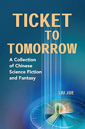 Ticket to Tomorrow: A Collection of Chinese Science Fiction and Fantasy