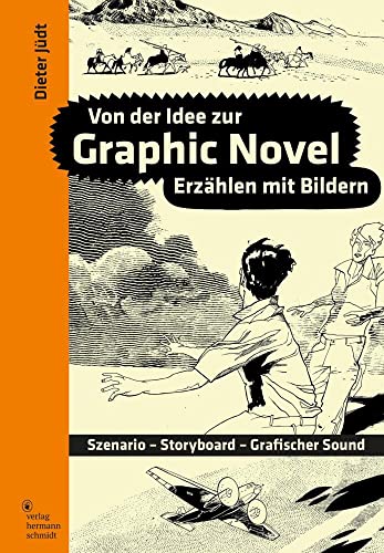 Von der Idee zur Graphic Novel: Szenario - Storyboard - Grafischer Sound. Erzählen mit Bildern.: Erzählen mit Bildern. Szenario - Storyboard - Grafischer Sound von Verlag Hermann Schmidt