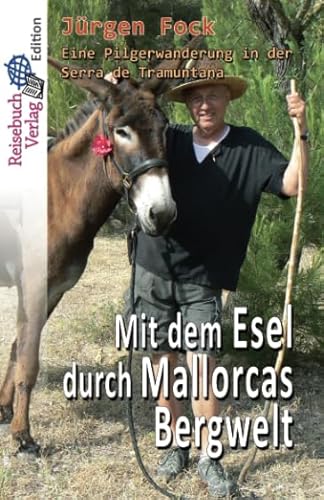 Mit dem Esel durch Mallorcas Bergwelt: Eine Pilgerwanderung in der Serra de Tramuntana von Reisebuch Verlag