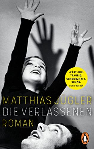 Die Verlassenen: Roman. »Ein berückendes, ein tiefschwarzes Zeugnis ostdeutscher Erinnerungskultur und darin eines der besten Bücher dieses ... Jan Drees) - Erstmals im Taschenbuch von PENGUIN VERLAG