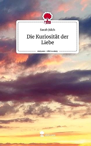 Die Kuriosität der Liebe. Life is a Story - story.one von story.one publishing